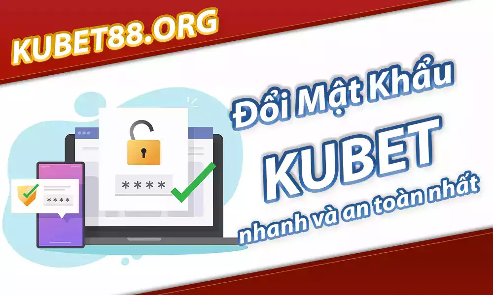 Quên Mật Khẩu Kubet: Cách khắc phục nhanh nhất cho hội viên